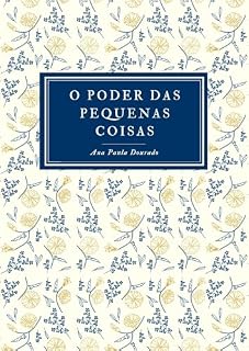Livro O Poder das Pequenas Coisas: Descubra a Beleza do Cotidiano