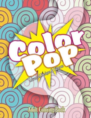 Color Pop Advanced Designs & Patterns Adult Coloring Book (Beautiful Patterns & Designs Adult Coloring Books) (Volume 9) Paperback – October 11, 2014