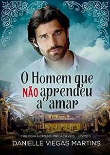 Livro O HOMEM QUE NÃO APRENDEU A AMAR