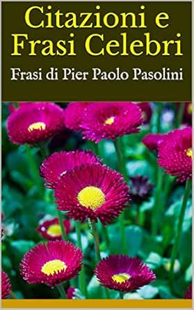Amazon Com Citazioni E Frasi Celebri Frasi Di Pier Paolo Pasolini Italian Edition Ebook Bruce Kindle Store
