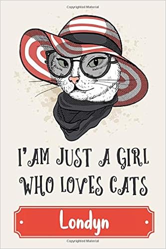 Londyn Just A Girl Who Loves Cats Notebook Personalized Custom Name Journal Gift For Women Kids Birthday Gift Valentine S Day Cats Notebook Gift For Women Design Daroum Cats Lovers Amazon Com Books