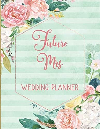 Future Mrs. Wedding Planner: Pink Roses and Mint Large Wedding Planning Organizer with detailed worksheets, budget planner, guest lists, seating charts, checklists and more.