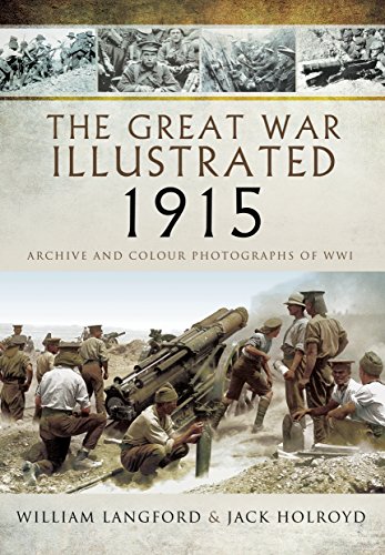 The Great War Illustrated 1915: Archive and Colour Photographs of WWI by Jack Holroyd, William Langford