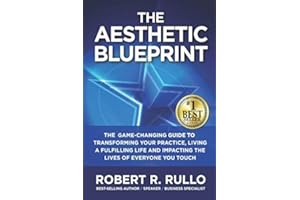 The Aesthetic Blueprint: The Game-changing Guide to Transforming Your Practice, Living a Fulfilling Life and Impacting the Lives of Everyone You Touch