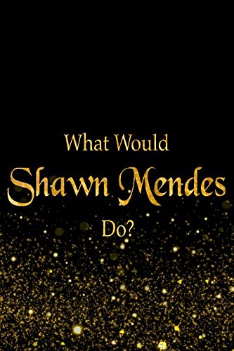 What Would Shawn Mendes Do?: : Black and Gold Shawn Mendes Notebook