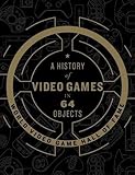 A History of Video Games in 64 Objects A History of Video Games in 64 Objects