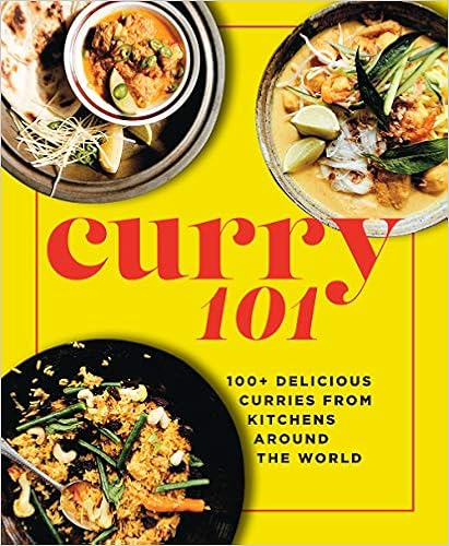 Curry 101: 100+ delicious curries from kitchens around the world Curry 101: 100+ delicious curries from kitchens around the world
