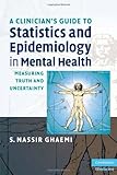 A Clinician's Guide to Statistics and Epidemiology in Mental Health: Measuring Truth and Uncertainty (Cambridge Medicine (Paperback))