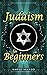 Judaism For Beginners: A Way Of Life