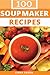 Soup Maker Recipe Book: 100 Delicious & Nutritious Soup Recipes by 