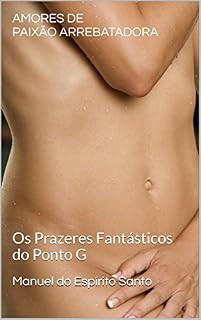 Livro DOIS AMORES ARRERBATADOS DE PAIXÃO: Os Prazeres Fantásticos do Ponto G