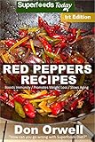 Red Peppers Recipes: 35 Quick & Easy Gluten Free Low Cholesterol Whole Foods Recipes full of Antioxi by Don Orwell