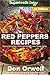 Red Peppers Recipes: 35 Quick & Easy Gluten Free Low Cholesterol Whole Foods Recipes full of Antioxi by Don Orwell