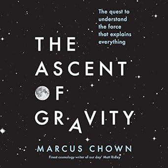 Ascent of Gravity The Quest to Understand the