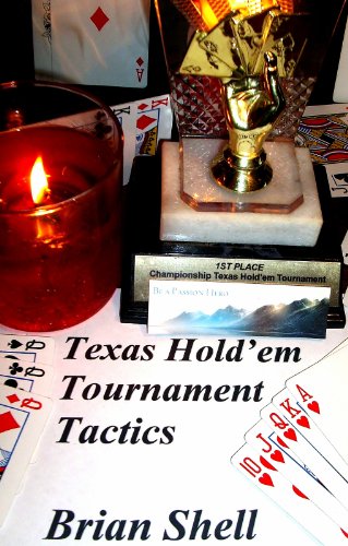 Texas Hold'em Tournament Tactics by Brian Shell