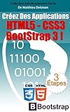 HTML5 / CSS3 / BoostStrap 3 pour Créer des Applications Magnifiques !:
Comment utiliser les dernières nouveautés HTML5 et CSS3 pour Créer des
Appl