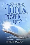 Power Tools for Power Kids: unleash your super powers by Birgit Baader