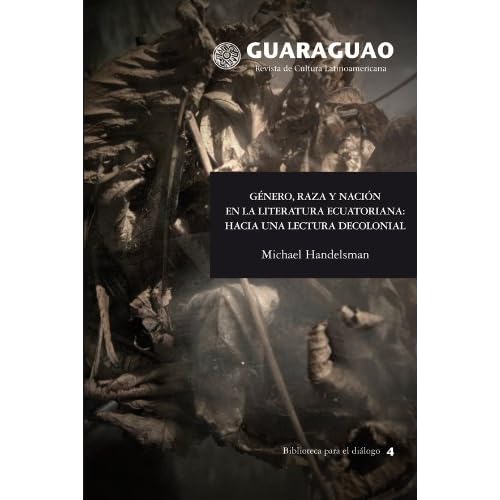 Género, raza y nación en la literatura ecuatoriana: hacia una lectura decolonial (Guaraguao. Revista de cultura latinoamericana. nº 38)