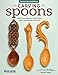 Carving Spoons, Revised Second Edition: Welsh Love Spoons, Celtic Knots, and Contemporary Favorites (Fox Chapel Publishing) 45 Full-Size Patterns & Step-by-Step Photos to Carve Your First Wooden Spoon by