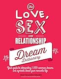The Love, Sex, and Relationship Dream Dictionary: Your Guide to Interpreting 1,000 Common Dreams and by Kelly Sullivan Walden