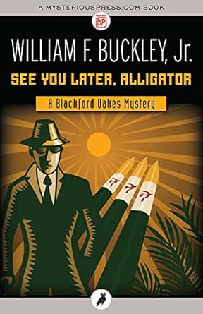 Amazon Com See You Later Alligator The Blackford Oakes Mysteries Book 6 Ebook William F