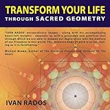Transform Your Life Through Sacred Geometry by