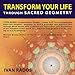 Transform Your Life Through Sacred Geometry by