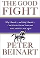 The Good Fight: Why Liberals---and Only Liberals---Can Win the War on Terror and Make America Great Again