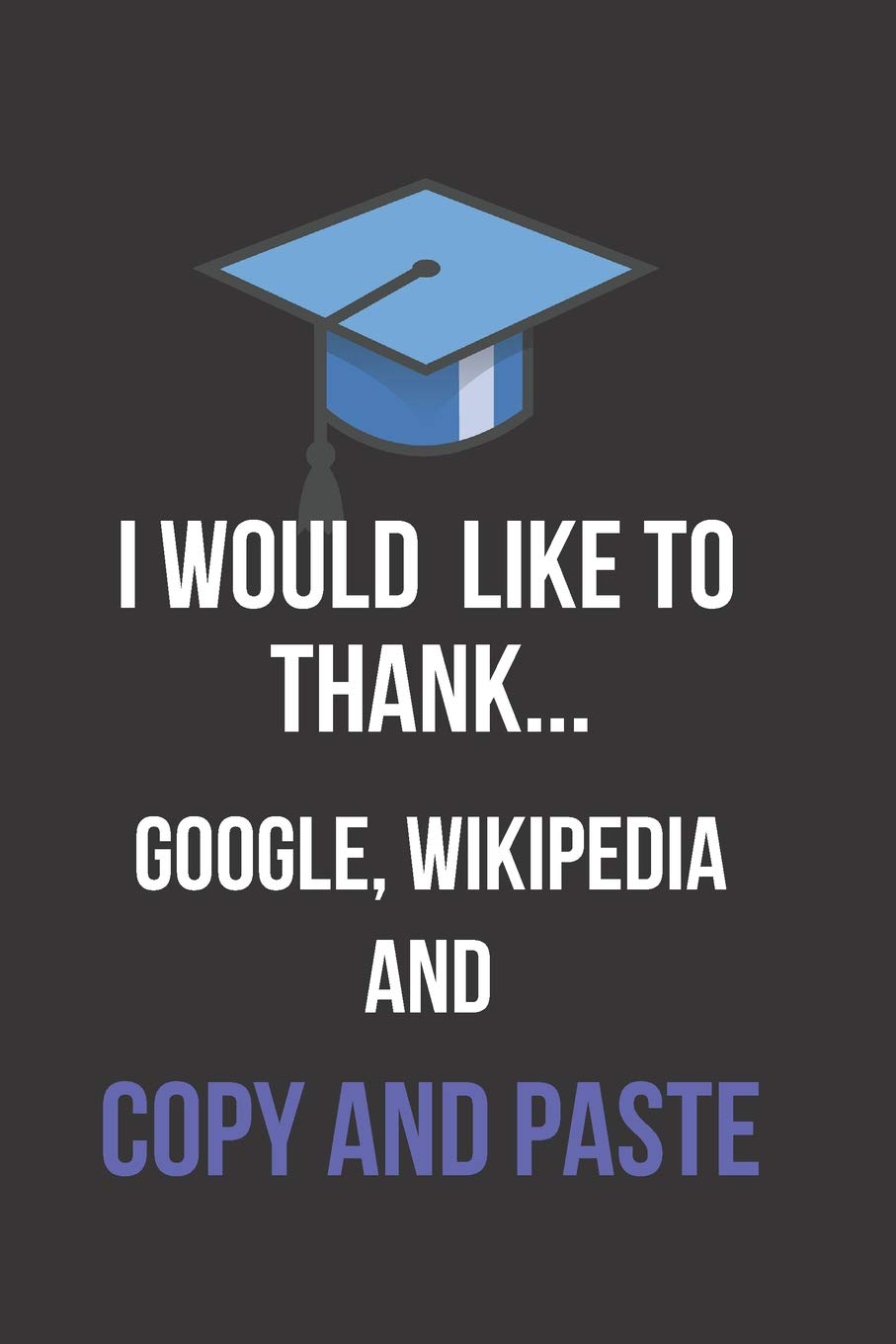 I Would Like To Thank Google Wikipedia And Copy And Paste Blank Lined Journal Rain Joey 9781096785521 Amazon Com Books