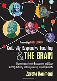 Culturally Responsive Teaching and The Brain: Promoting Authentic Engagement and Rigor Among Cultura Culturally Responsive Teaching and The Brain: Promoting Authentic Engagement and Rigor Among Cultura