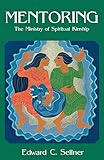 Mentoring: The Ministry of Spiritual Kinship by Edward Sellner