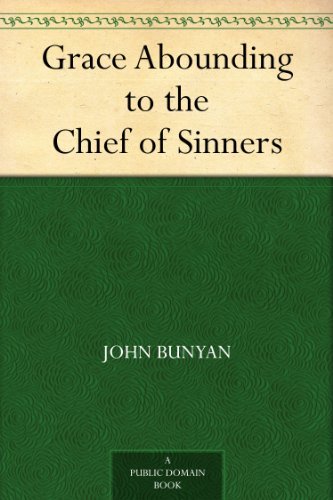 Grace Abounding to the Chief of Sinners by John Bunyan