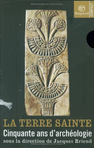 La Terre Sainte : Cinquante ans d'archéologie (coffret 2 volumes) by Jacques Briend