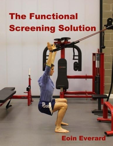 The Functional Screening Solution-Black and White Illustrations: The Comprehensive Step by Step Approach to Find and Fix Faulty Movement. Black and White Edition