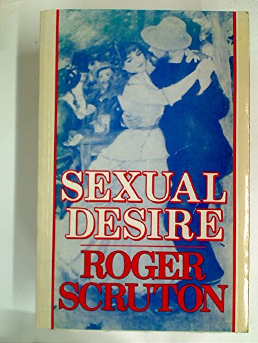 Sexual Desire: A Philosophical Investigation by Roger Scruton (1986-02-27)