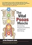 The Vital Psoas Muscle: Connecting Physical, Emotional, and Spiritual Well-Being by 