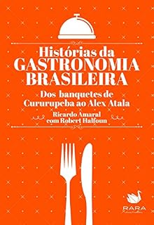 Livro Histórias da gastronomia brasileira: Dos banquetes de Cururupeba ao Alex Atala