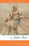 The Arctic Journals of John Rae (Classics West Collection) by