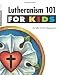 Lutheranism 101 for Kids by 