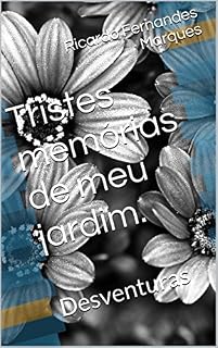 Livro Tristes memórias de meu jardim.: Desventuras