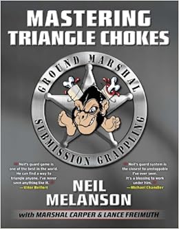 Mastering Triangle Chokes Ground Marshal Submission Grappling Amazon De Melanson Neil Carper Marshal D Freimuth Lance Bucher