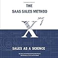 The SaaS Sales Method: Sales As a Science (Sales Blueprints)