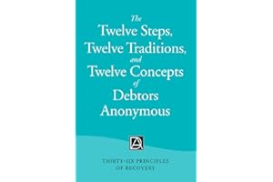 The Twelve Steps, Twelve Traditions, and Twelve Concepts of Debtors Anonymous: Thirty-Six Principles of Recovery