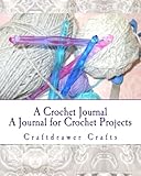 A Crochet Journal: A Journal for Crochet Projects by 