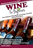 Wine for Beginners: The Ultimate Wine Book on Tasting, Varietals and So Much More by Janelle Jalbert