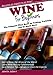 Wine for Beginners: The Ultimate Wine Book on Tasting, Varietals and So Much More by Janelle Jalbert