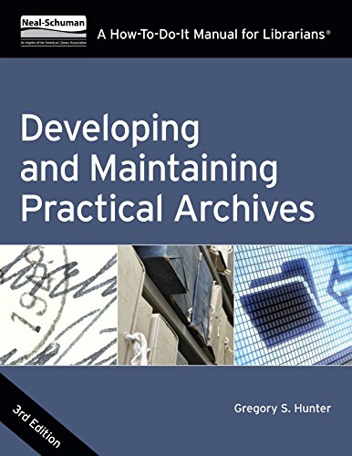 Developing and Maintaining Practical Archives, Third Edition: A How-To-Do-It Manual for Librarians (How to Do It Manuals for Librarians)
