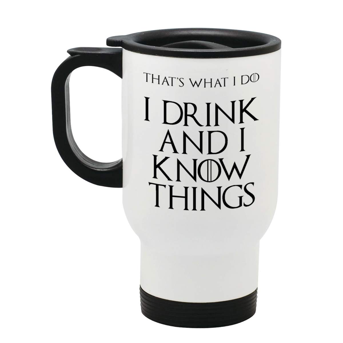 I Drink and I Know Things (That's What I Do) - Stainless Steel Travel Mug