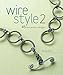 Wire Style 2: 45 New Jewelry Designs