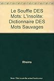 Le Souffle Des Mots: L'insolite: Dictionnaire Des Mots Sauvages (French Edition) by
